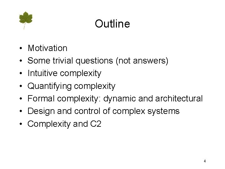 Outline • • Motivation Some trivial questions (not answers) Intuitive complexity Quantifying complexity Formal