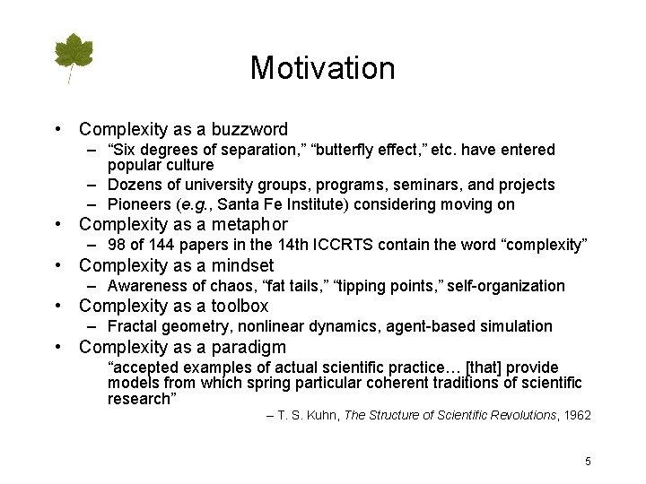 Motivation • Complexity as a buzzword – “Six degrees of separation, ” “butterfly effect,