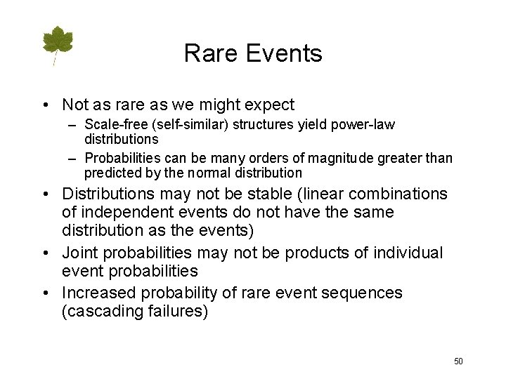 Rare Events • Not as rare as we might expect – Scale-free (self-similar) structures
