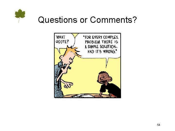 Questions or Comments? 54 