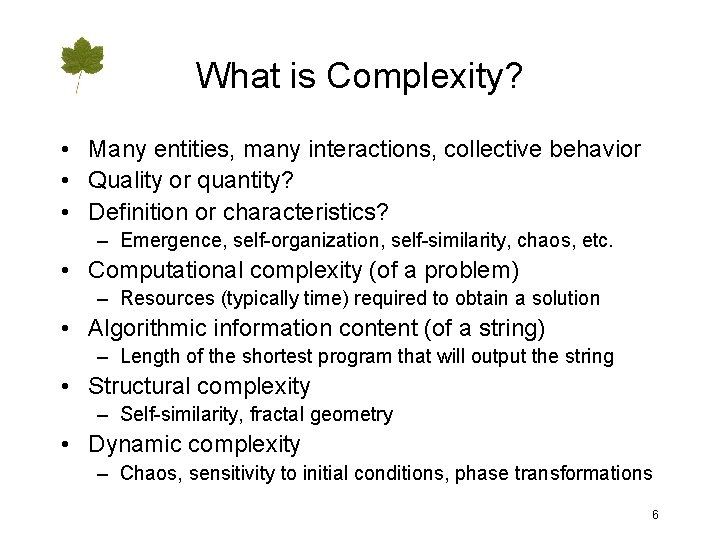 What is Complexity? • Many entities, many interactions, collective behavior • Quality or quantity?