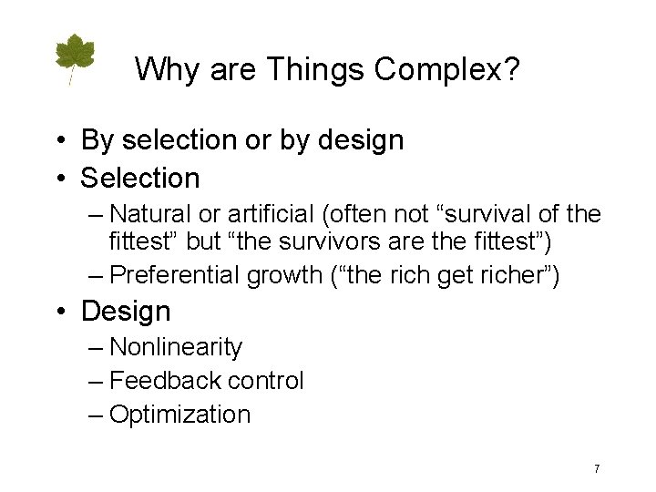 Why are Things Complex? • By selection or by design • Selection – Natural