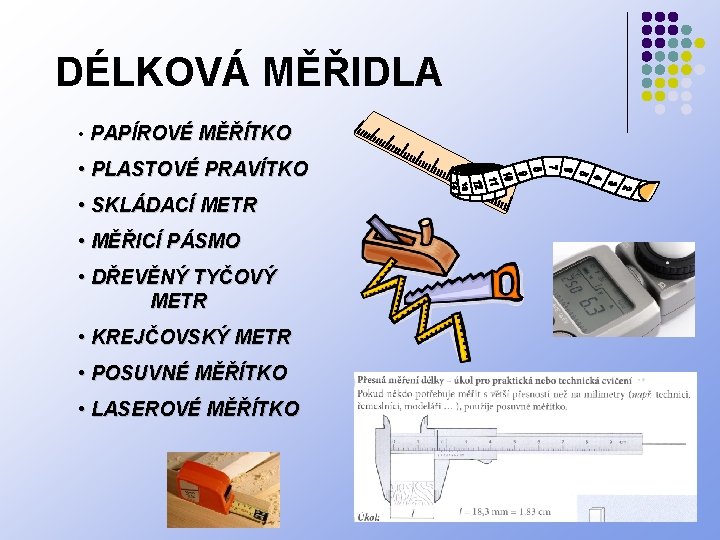 DÉLKOVÁ MĚŘIDLA • PAPÍROVÉ MĚŘÍTKO • PLASTOVÉ PRAVÍTKO • SKLÁDACÍ METR • MĚŘICÍ PÁSMO