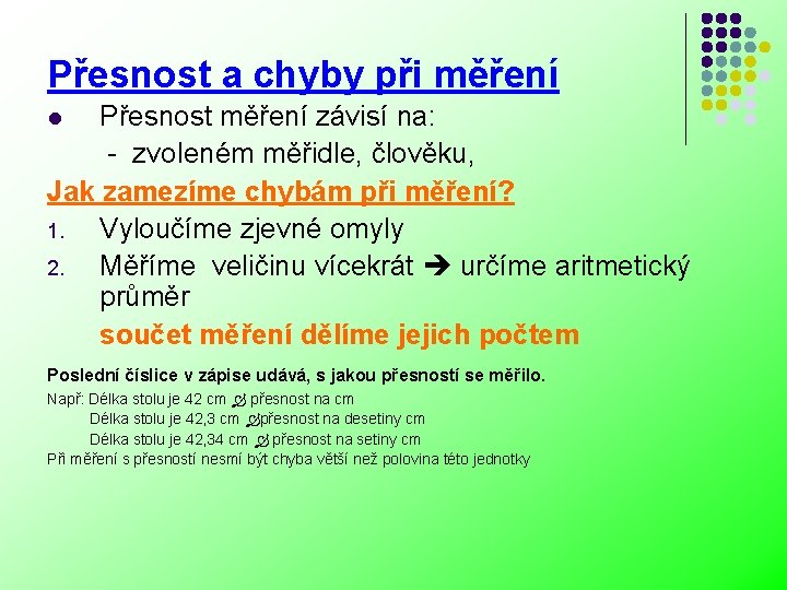 Přesnost a chyby při měření Přesnost měření závisí na: - zvoleném měřidle, člověku, Jak