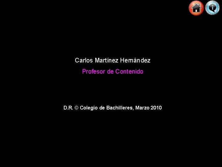 Carlos Martínez Hernández Profesor de Contenido D. R. © Colegio de Bachilleres, Marzo 2010