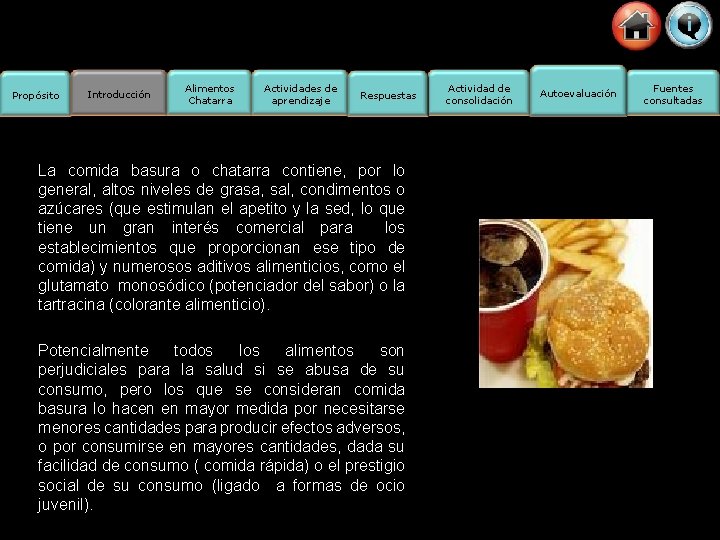 Propósito Introducción Alimentos Chatarra Actividades de aprendizaje Respuestas La comida basura o chatarra contiene,