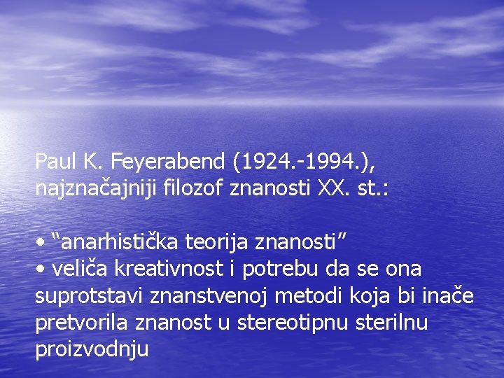 Paul K. Feyerabend (1924. -1994. ), najznačajniji filozof znanosti XX. st. : • “anarhistička