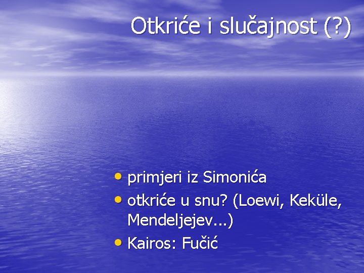 Otkriće i slučajnost (? ) • primjeri iz Simonića • otkriće u snu? (Loewi,