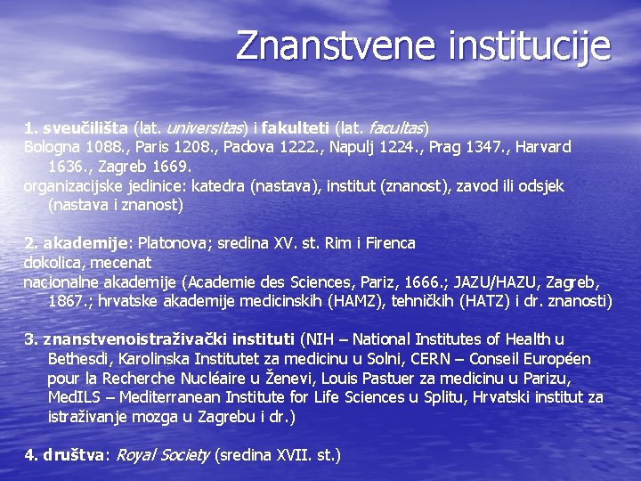 Znanstvene institucije 1. sveučilišta (lat. universitas) i fakulteti (lat. facultas) Bologna 1088. , Paris