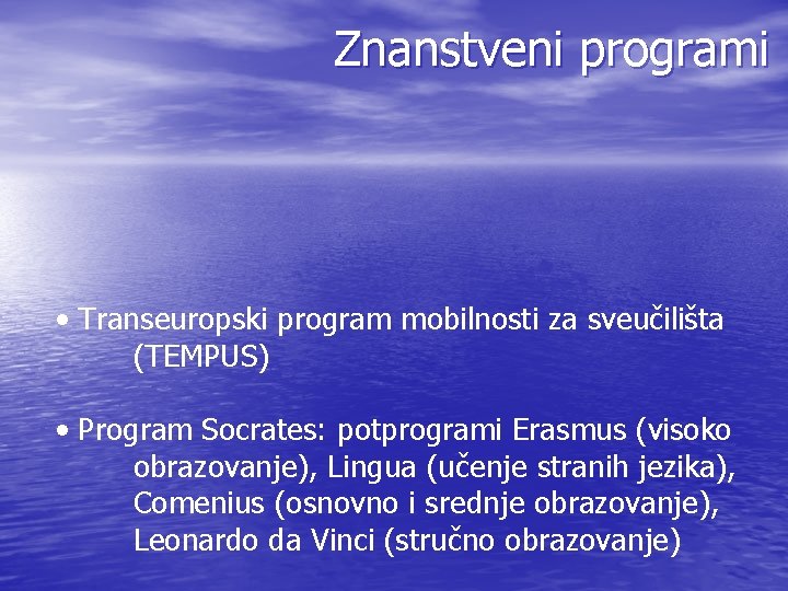 Znanstveni programi • Transeuropski program mobilnosti za sveučilišta (TEMPUS) • Program Socrates: potprogrami Erasmus