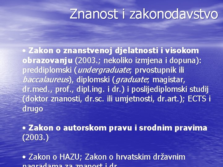 Znanost i zakonodavstvo • Zakon o znanstvenoj djelatnosti i visokom obrazovanju (2003. ; nekoliko