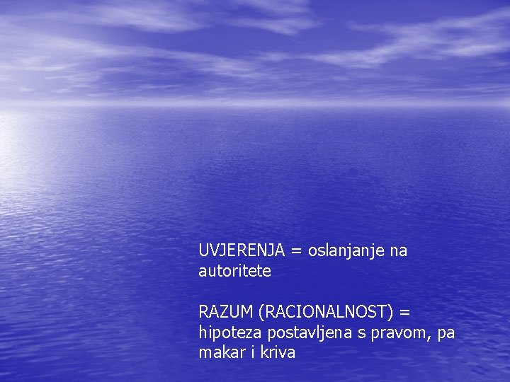 UVJERENJA = oslanjanje na autoritete RAZUM (RACIONALNOST) = hipoteza postavljena s pravom, pa makar