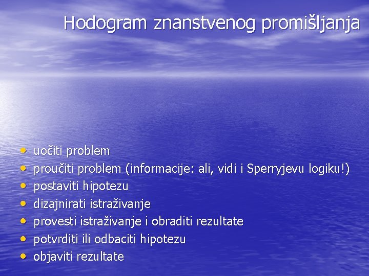 Hodogram znanstvenog promišljanja • • uočiti problem proučiti problem (informacije: ali, vidi i Sperryjevu
