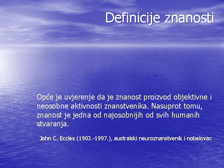 Definicije znanosti Opće je uvjerenje da je znanost proizvod objektivne i neosobne aktivnosti znanstvenika.