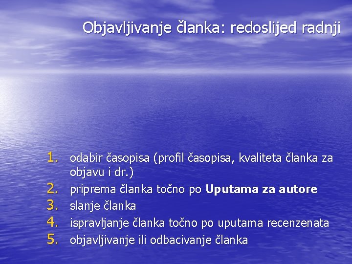 Objavljivanje članka: redoslijed radnji 1. odabir časopisa (profil časopisa, kvaliteta članka za 2. 3.