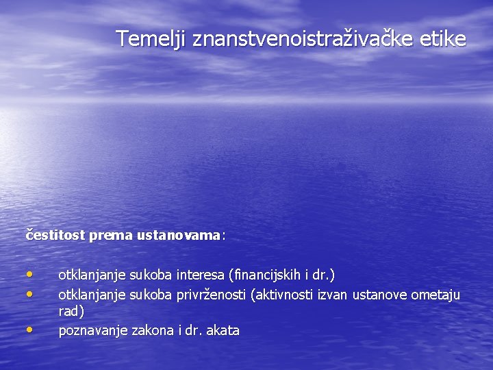 Temelji znanstvenoistraživačke etike čestitost prema ustanovama: • • • otklanjanje sukoba interesa (financijskih i