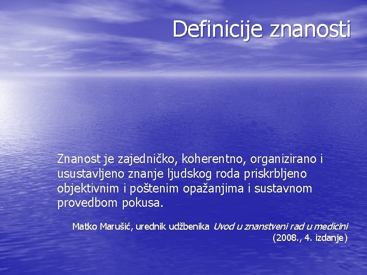 Definicije znanosti Znanost je zajedničko, koherentno, organizirano i usustavljeno znanje ljudskog roda priskrbljeno objektivnim