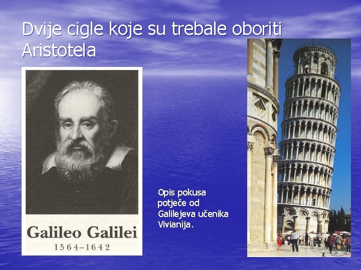 Dvije cigle koje su trebale oboriti Aristotela Opis pokusa potječe od Galilejeva učenika Vivianija.