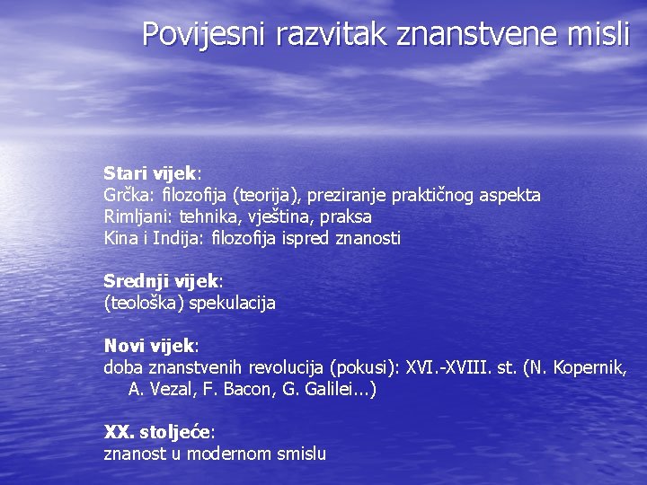 Povijesni razvitak znanstvene misli Stari vijek: Grčka: filozofija (teorija), preziranje praktičnog aspekta Rimljani: tehnika,