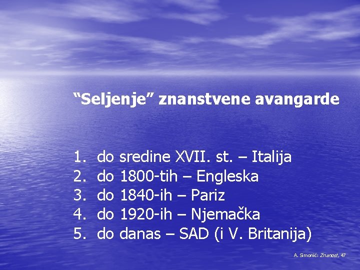 “Seljenje” znanstvene avangarde 1. 2. 3. 4. 5. do do do sredine XVII. st.