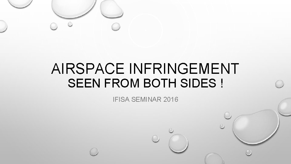 AIRSPACE INFRINGEMENT SEEN FROM BOTH SIDES ! IFISA SEMINAR 2016 