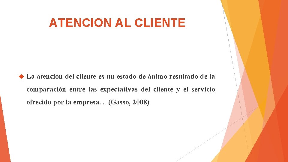 ATENCION AL CLIENTE La atención del cliente es un estado de ánimo resultado de