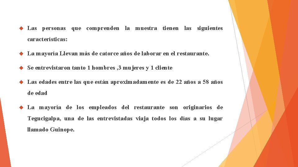  Las personas que comprenden la muestra tienen las siguientes características: La mayoría Llevan