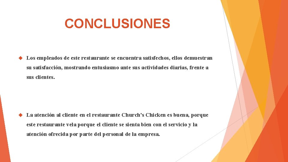 CONCLUSIONES Los empleados de este restaurante se encuentra satisfechos, ellos demuestran su satisfacción, mostrando