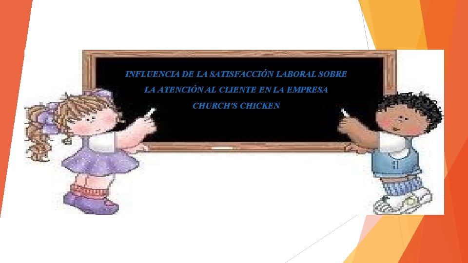 INFLUENCIA DE LA SATISFACCIÓN LABORAL SOBRE LA ATENCIÓN AL CLIENTE EN LA EMPRESA CHURCH'S