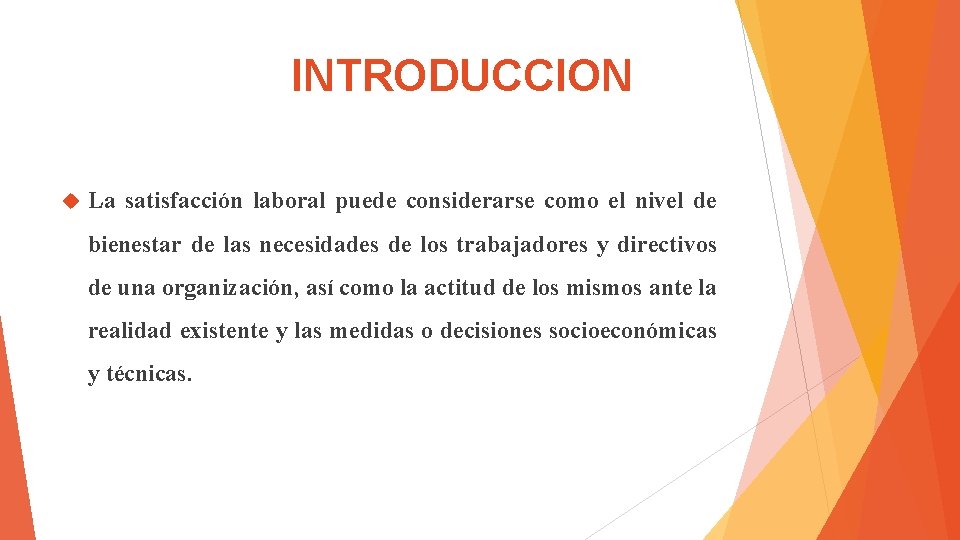 INTRODUCCION La satisfacción laboral puede considerarse como el nivel de bienestar de las necesidades
