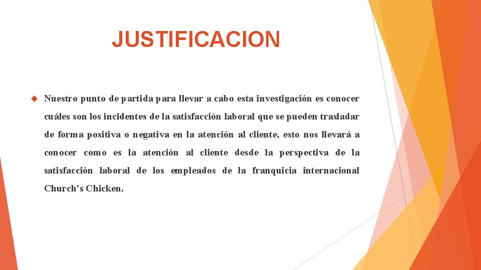 JUSTIFICACION Nuestro punto de partida para llevar a cabo esta investigación es conocer cuáles