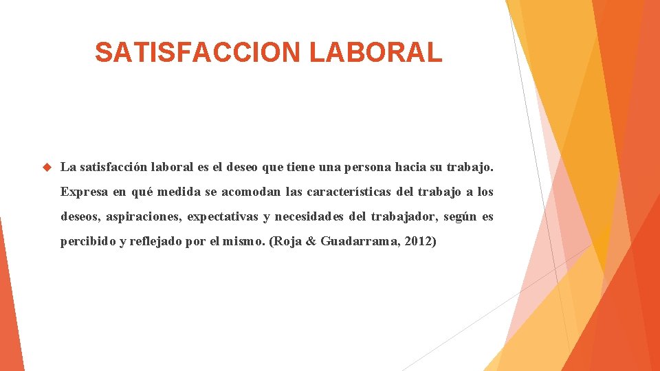 SATISFACCION LABORAL La satisfacción laboral es el deseo que tiene una persona hacia su