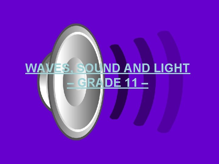 WAVES, SOUND AND LIGHT – GRADE 11 – 