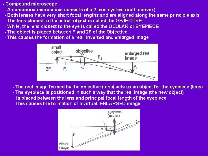 - Compound microscope - A compound microscope consists of a 2 lens system (both