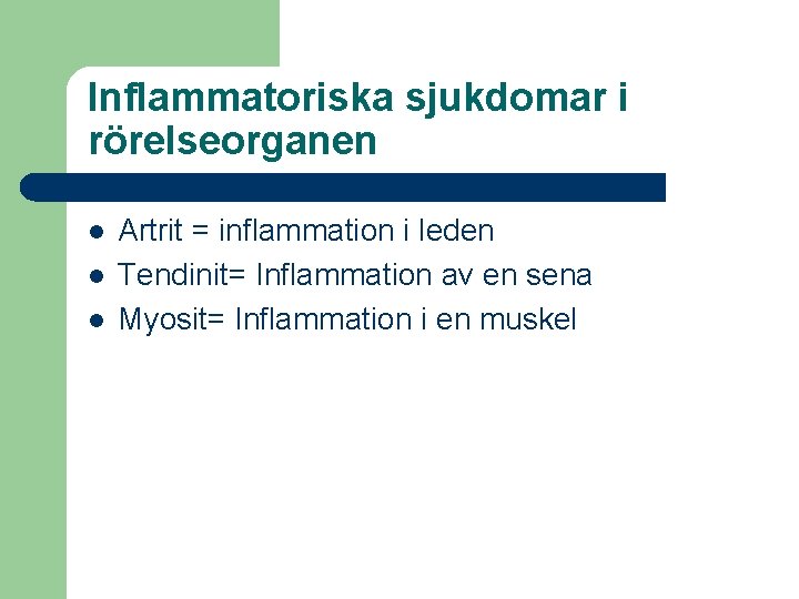 Inflammatoriska sjukdomar i rörelseorganen l l l Artrit = inflammation i leden Tendinit= Inflammation