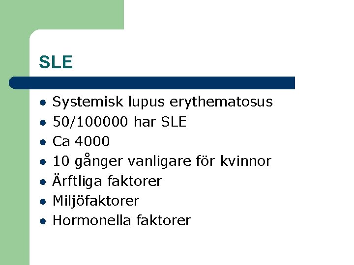 SLE l l l l Systemisk lupus erythematosus 50/100000 har SLE Ca 4000 10