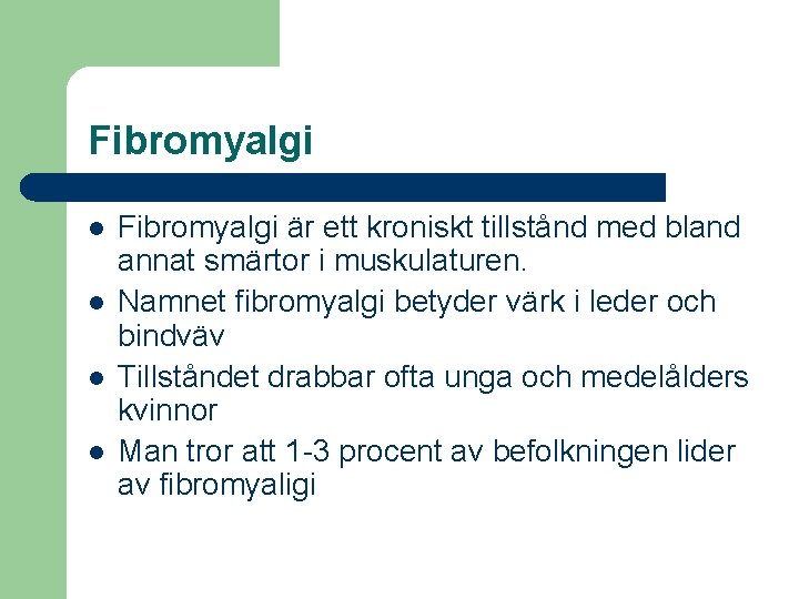 Fibromyalgi l l Fibromyalgi är ett kroniskt tillstånd med bland annat smärtor i muskulaturen.