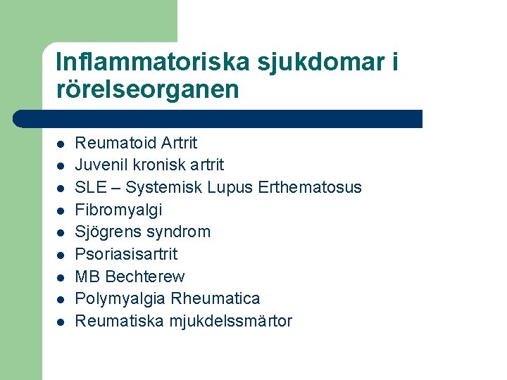 Inflammatoriska sjukdomar i rörelseorganen l l l l l Reumatoid Artrit Juvenil kronisk artrit