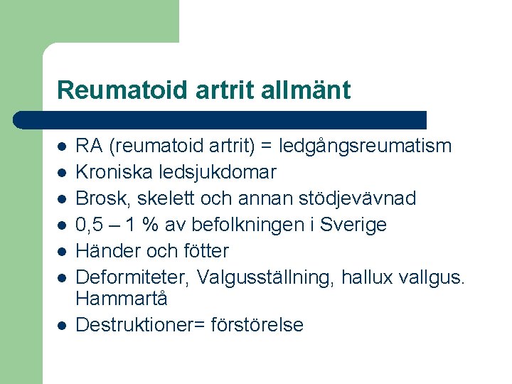 Reumatoid artrit allmänt l l l l RA (reumatoid artrit) = ledgångsreumatism Kroniska ledsjukdomar
