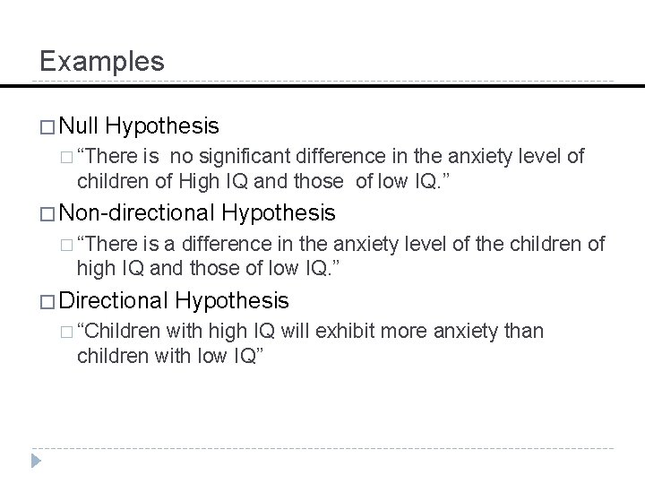 Examples � Null Hypothesis � “There is no significant difference in the anxiety level