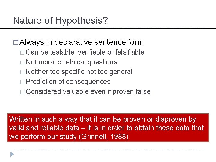 Nature of Hypothesis? � Always in declarative sentence form � Can be testable, verifiable