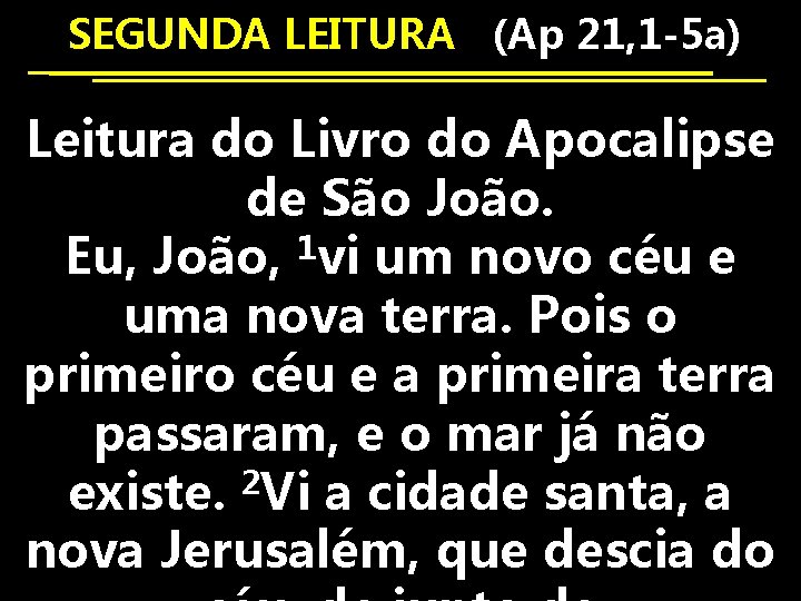 SEGUNDA LEITURA (Ap 21, 1 -5 a) Leitura do Livro do Apocalipse de São