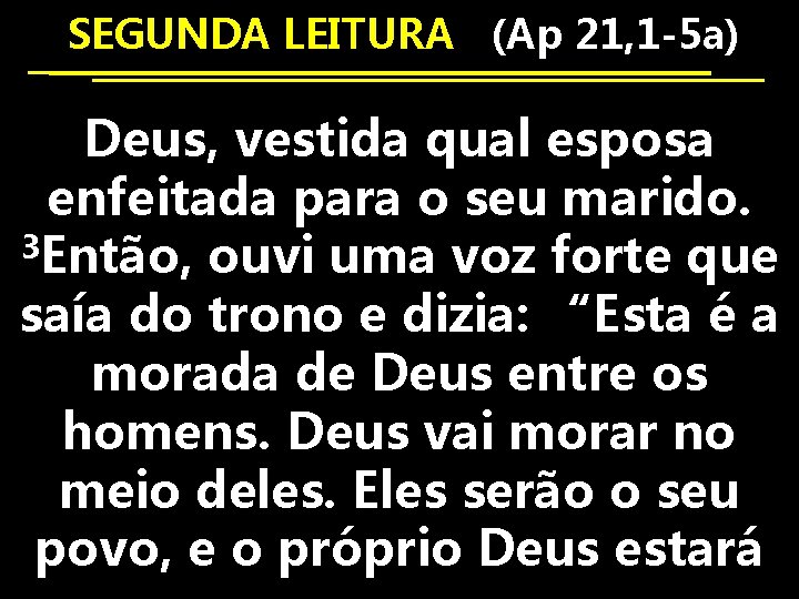 SEGUNDA LEITURA (Ap 21, 1 -5 a) Deus, vestida qual esposa enfeitada para o