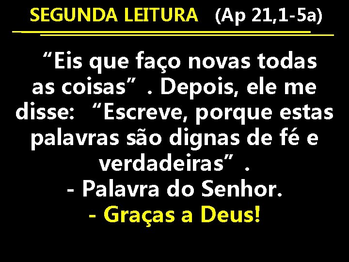 SEGUNDA LEITURA (Ap 21, 1 -5 a) “Eis que faço novas todas as coisas”.