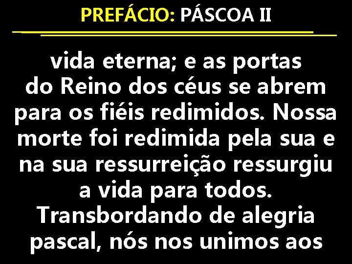 PREFÁCIO: PÁSCOA II vida eterna; e as portas do Reino dos céus se abrem