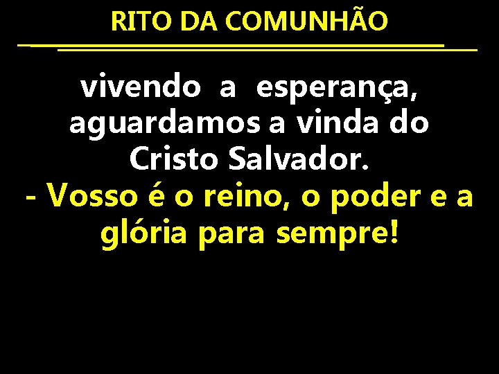 RITO DA COMUNHÃO vivendo a esperança, aguardamos a vinda do Cristo Salvador. - Vosso