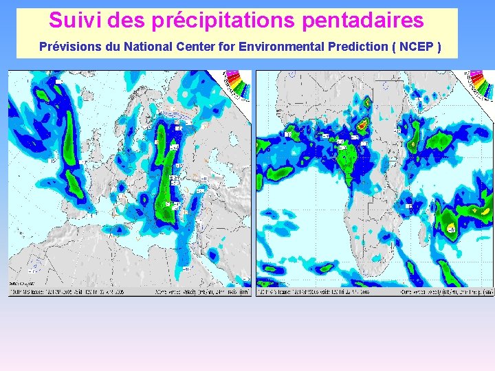 Suivi des précipitations pentadaires Prévisions du National Center for Environmental Prediction ( NCEP )