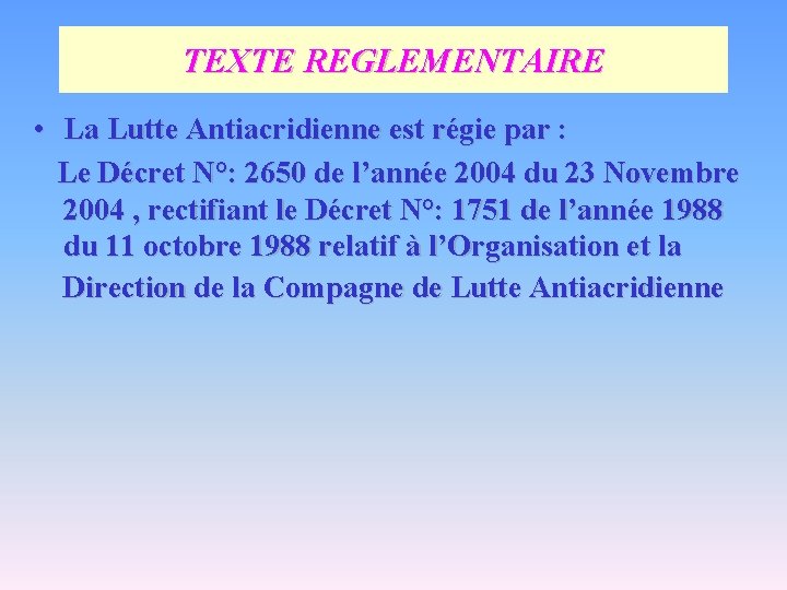 TEXTE REGLEMENTAIRE • La Lutte Antiacridienne est régie par : Le Décret N°: 2650