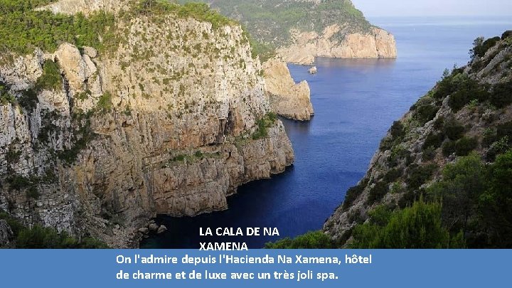 LA CALA DE NA XAMENA On l'admire depuis l'Hacienda Na Xamena, hôtel de charme LA CALA DE NA XAMENA On l'admire depuis l'Hacienda Na Xamena, hôtel de charme