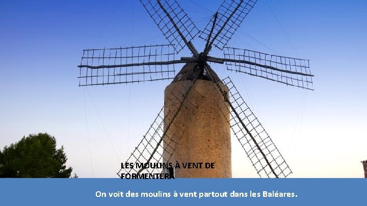 LES MOULINS À VENT DE FORMENTERA On voit des moulins à vent partout dans LES MOULINS À VENT DE FORMENTERA On voit des moulins à vent partout dans